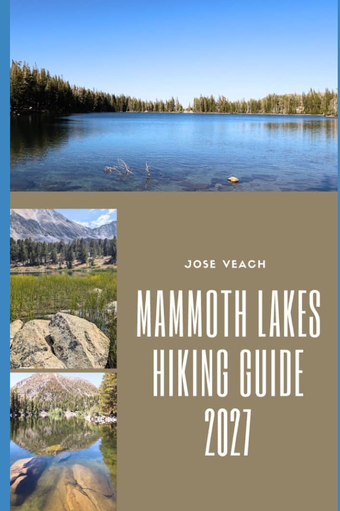 Mammoth Lakes Hiking Guide 2027: Exploring High Sierra Trails, Alpine Lakes, Mountain Views and Scenic Wilderness Adventures cover