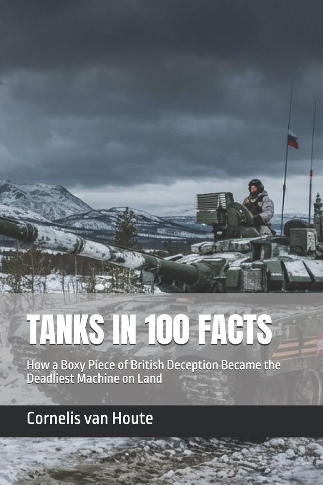 Tanks in 100 Facts: How a Boxy Piece of British Deception Became the Deadliest Machine on Land cover