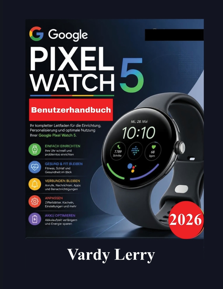 Google Pixel Watch 5 Benutzerhandbuch: Eine Schritt-für-Schritt-Anleitung zur Einrichtung von Wear OS 7, Gemini, Fitness-Tracking, Gesundheitsfunktion cover