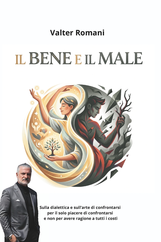 Il Bene e il Male: Sulla dialettica e sull'arte di confrontarsi per il solo piacere di confrontarsi e non per avere ragione a tutti i costi cover