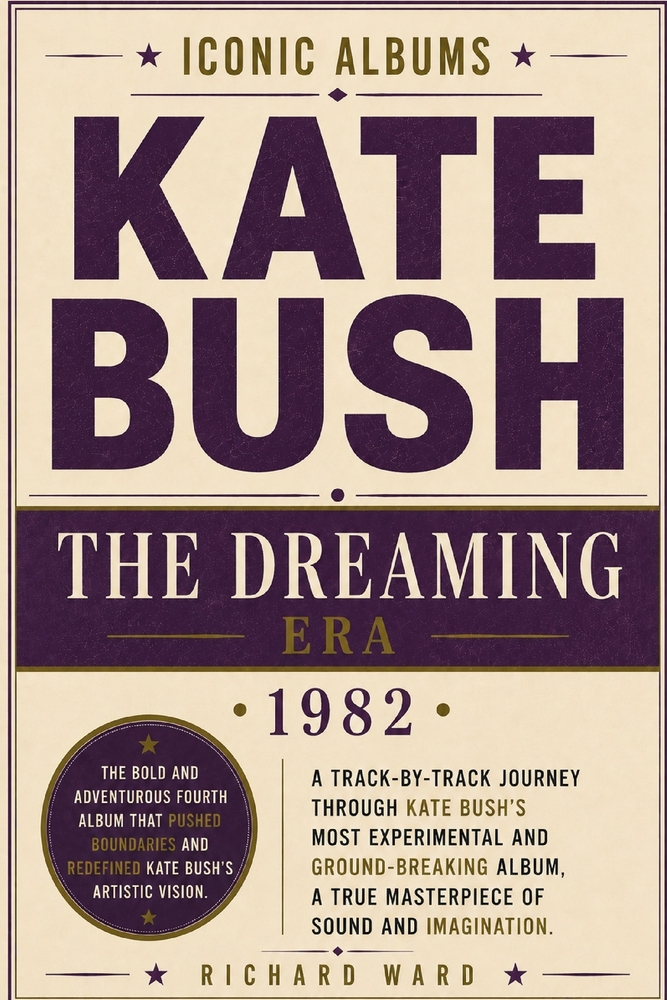 Iconic Albums Kate Bush The Dreaming Era (1982): A Track-by-Track Journey Through Kate Bush's Most Experimental and Ground-Breaking Album, A True Mast cover