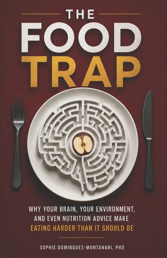The Food Trap: Why Your Brain, Your Environment, and Even Nutrition Advice Make Eating Harder Than It Should Be cover
