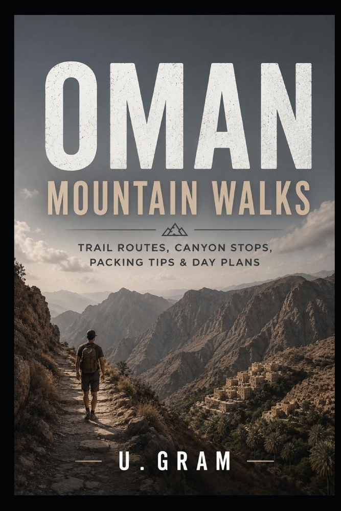 Oman Mountain Walks: Trail Routes, Canyon Stops, Packing Tips & Day Plans cover