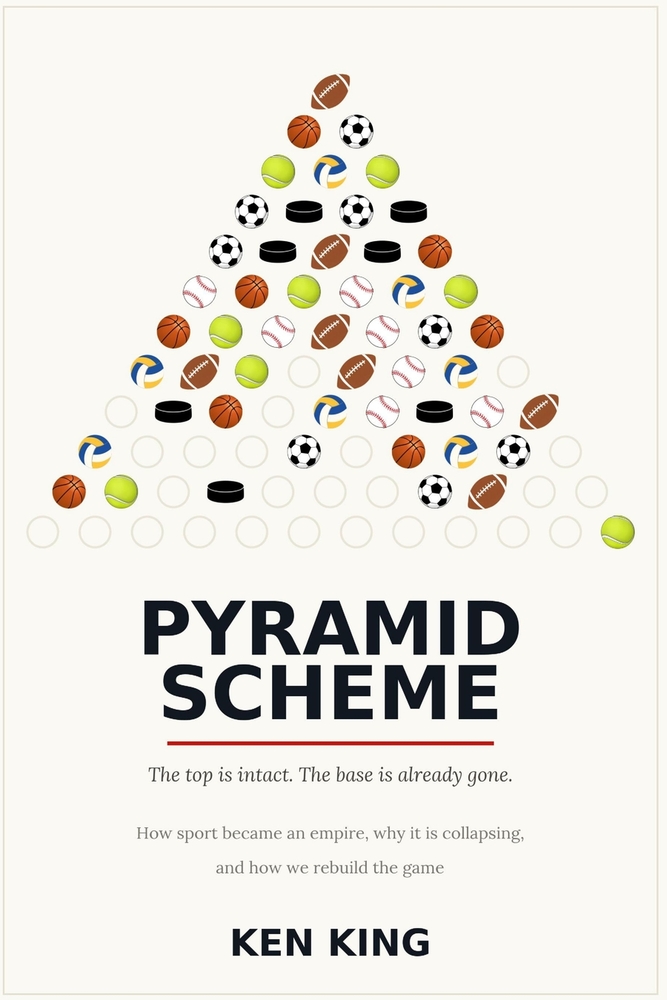 Pyramid Scheme: How Sport Became an Empire, Why It Is Collapsing, and How We Rebuild the Game cover