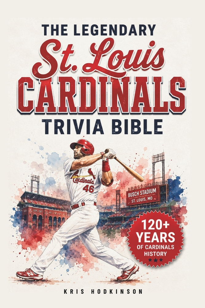 The Legendary St. Louis Cardinals Trivia Bible: A Complete Collection of Quizzes, Fun Facts & Stories for Hardcore Cards Fans! cover