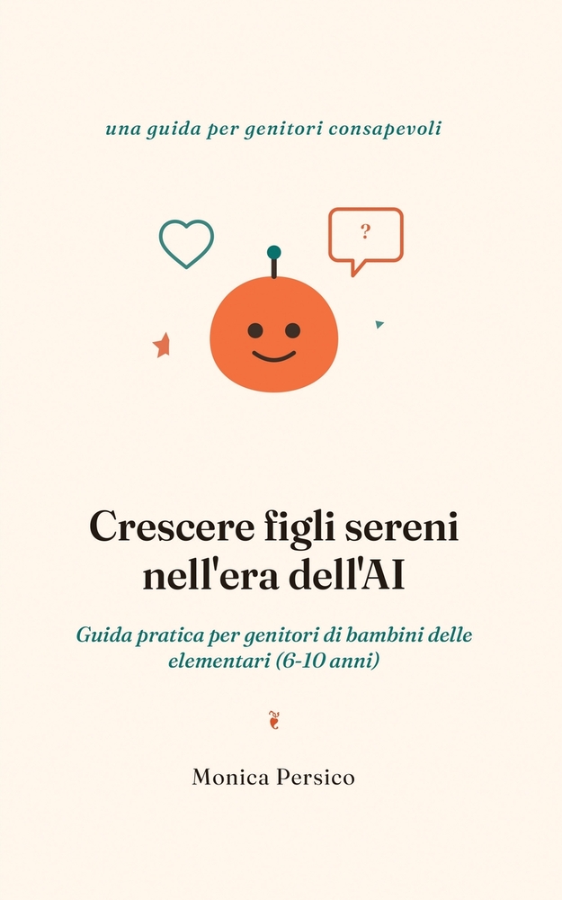 Crescere figli sereni nell'era dell'AI: Guida pratica per genitori di bambini delle elementari (6-10 anni) cover
