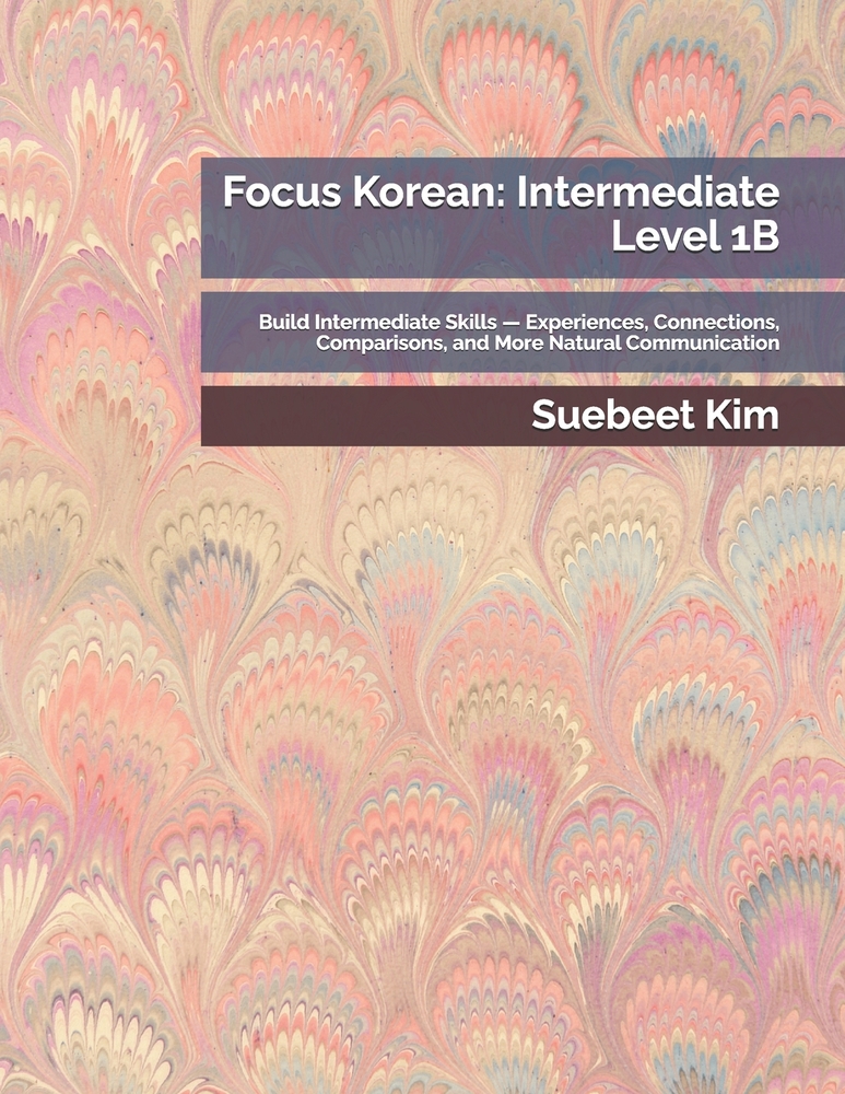 Focus Korean: Beginner Level 6A: Express Ideas Naturally - Reasons, Experiences, Comparisons, and Advanced Grammar with Video Lessons cover