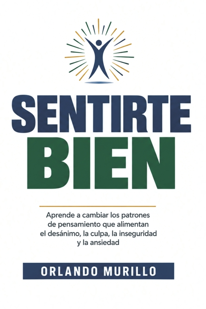 Sentirte Bien: Aprende a cambiar los patrones de pensamiento que alimentan el desánimo, la culpa, la inseguridad y la ansiedad cover