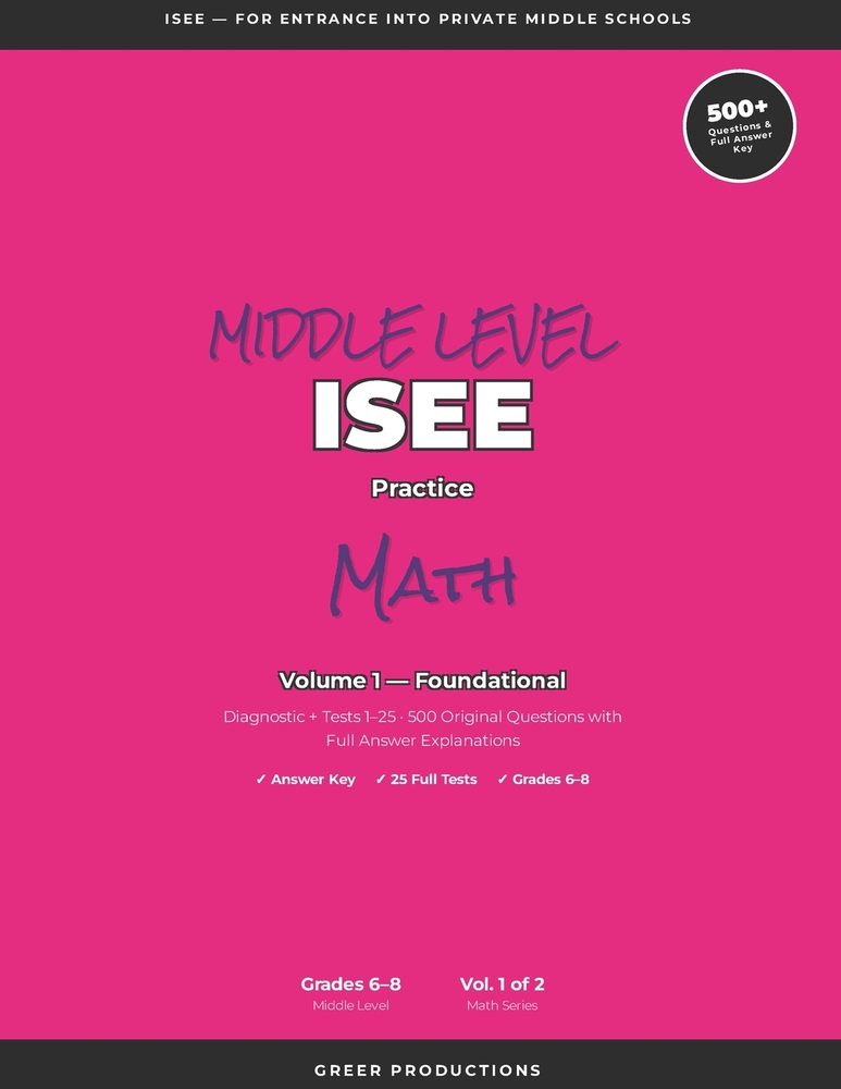 ISEE Practice Math for MIDDLE SCHOOL Entry VOLUME 1: 25 Original Practice Tests - 500 Math Questions Middle Level - Grades 6-8 cover