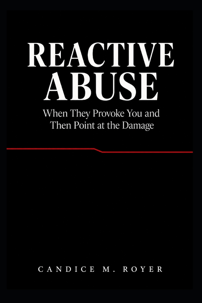 Reactive Abuse: When They Provoke You and Then Point at the Damage cover