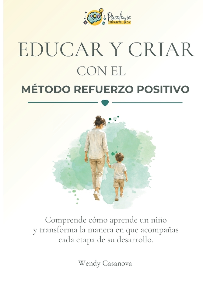 Educar y criar con refuerzo positivo: Comprende la conducta y el cerebro infantil para poner límites sin gritos, acompañar rabietas y gestionar las em cover