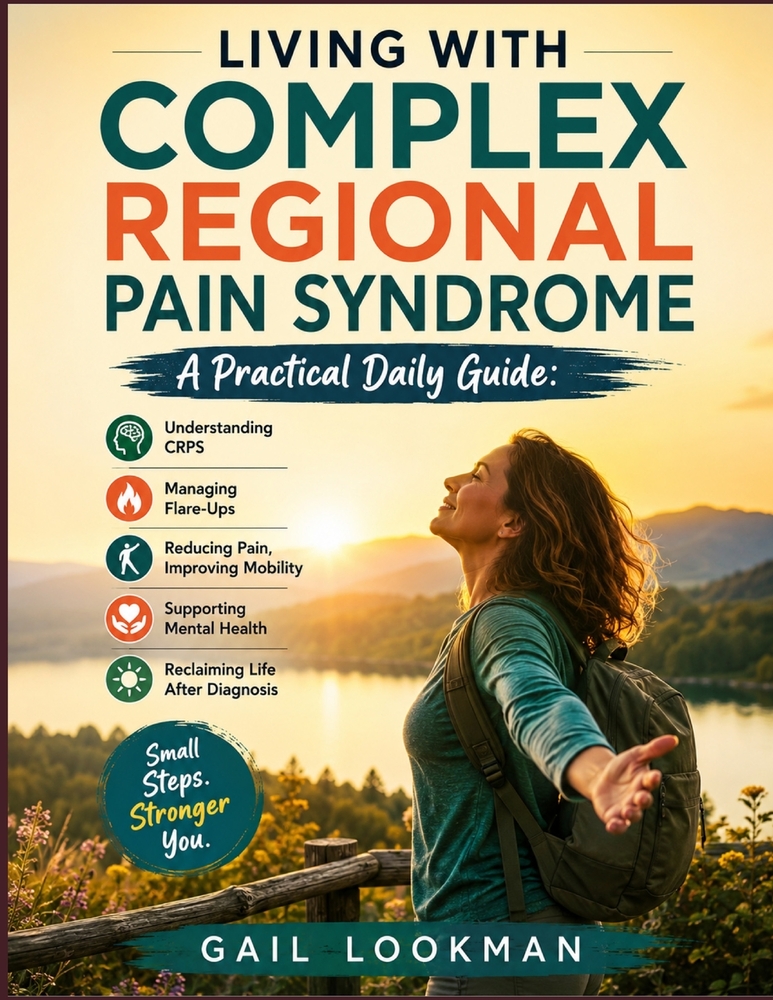 LIVING WITH COMPLEX REGIONAL PAIN SYNDROME A Practical Daily Guide: Understanding CRPS, Managing Flare-Ups, Reducing Pain, Improving Mobility, Support cover