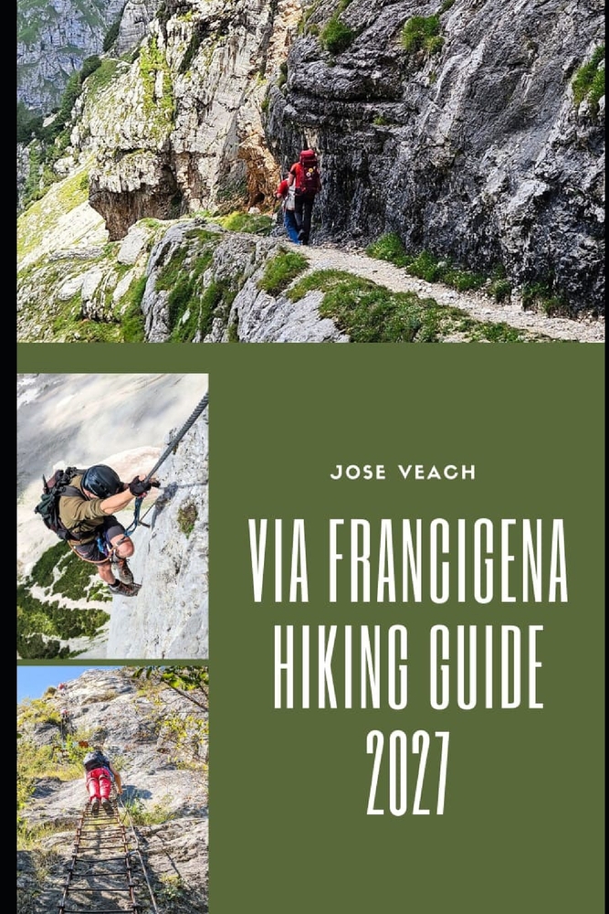 Via Francigena Hiking Guide 2027: Walking from Canterbury to Rome Through Historic Villages, Scenic Countryside, Alpine Landscapes and Ancient Pilgrim cover