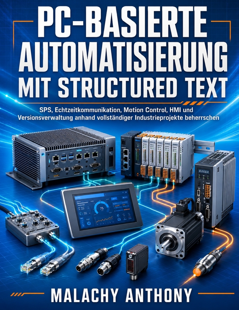 PC-basierte Automatisierung mit Structured Text: SPS, Echtzeitkommunikation, Motion Control, HMI und Versionsverwaltung anhand vollständiger Industrie cover