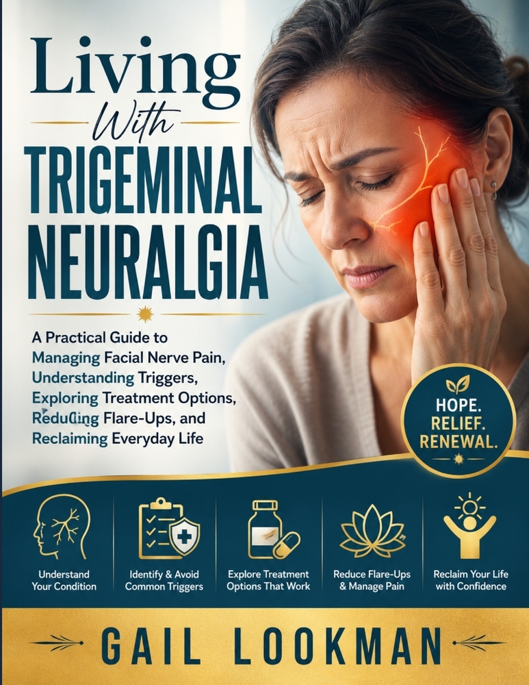 Living With Trigeminal Neuralgia: A Practical Guide to Managing Facial Nerve Pain, Understanding Triggers, Exploring Treatment Options, Reducing Flare cover