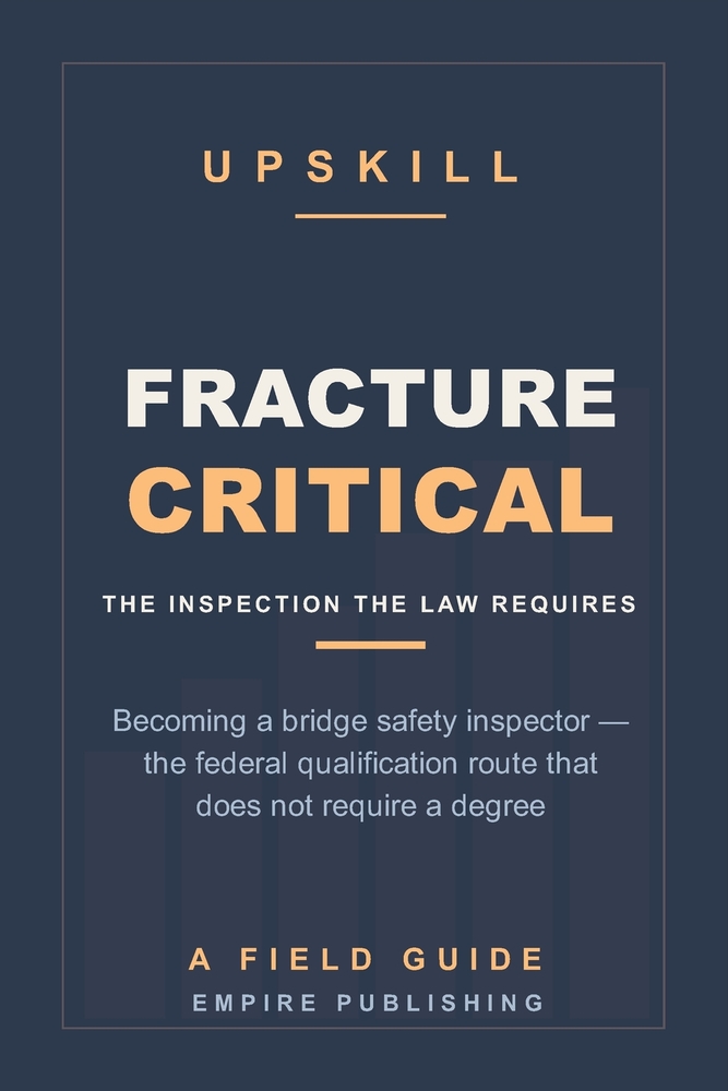 Fracture Critical: Becoming a Bridge Safety Inspector - the Federal Qualification Route That Does Not Require a Degree (A Field Guide) cover