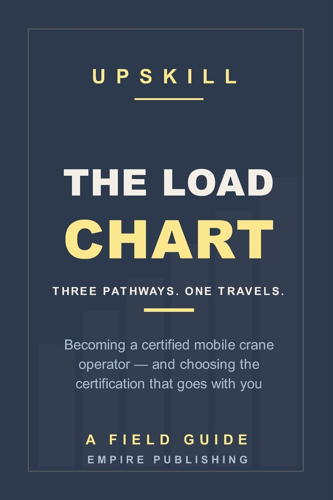The Load Chart: Becoming a Certified Mobile Crane Operator - the Three Federal Pathways, the Rigger Ladder, and Which One Actually Travels With You (A cover