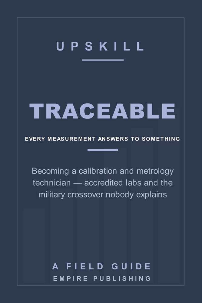 Traceable: Becoming a Calibration and Metrology Technician - Accredited Labs, Traceability, and the Military Crossover Nobody Explains (A Field Guide) cover
