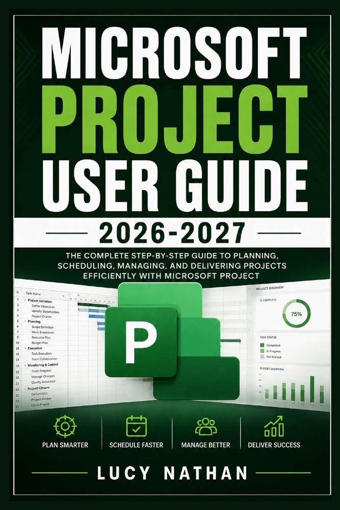 Microsoft Project User Guide 2026-2027: A Practical Step-by-Step Manual for Planning, Scheduling, Resource Allocation, Collaboration, Reporting, and S cover
