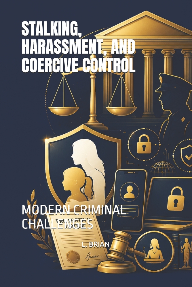Stalking, Harassment, and Coercive Control: Modern Criminal Challenges cover