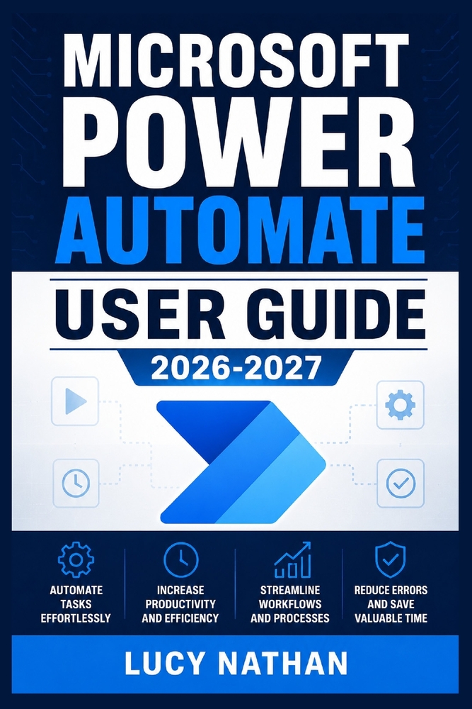 Microsoft Power Automate User Guide 2026-2027: An Illustrated Step-by-Step Handbook for Building Cloud and Desktop Workflows, Connecting 365 Services, cover
