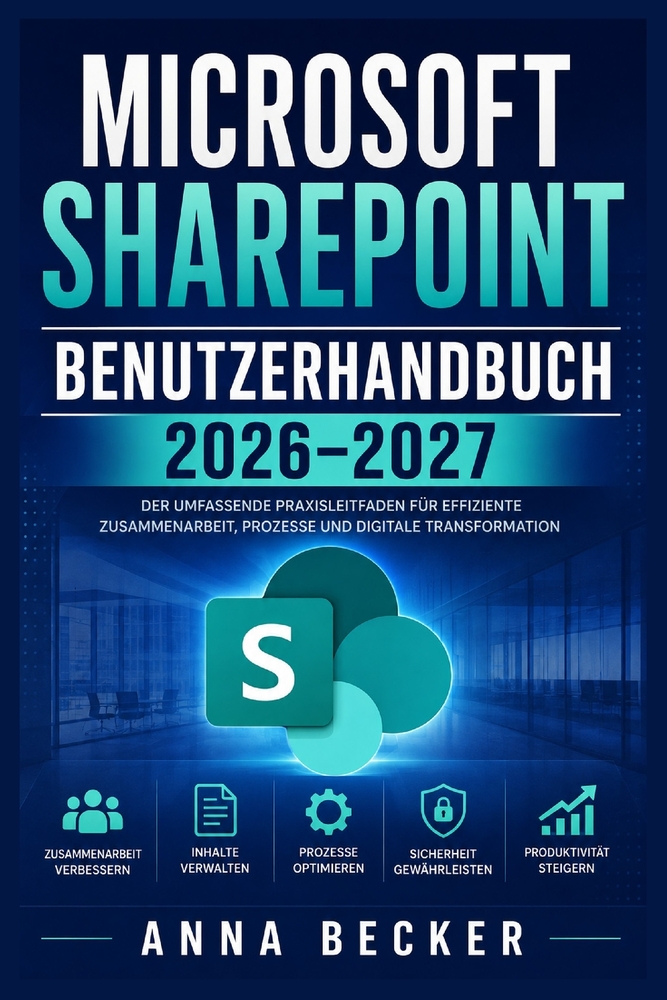 Microsoft SharePoint Benutzerhandbuch 2026-2027: Praxisnah starten, Teamarbeit verbessern, Inhalte strukturieren, Freigaben kontrollieren und Arbeitsa cover