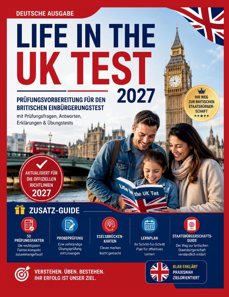 LIFE IN THE UK TEST 2027 (Deutsche Ausgabe): Prüfungsvorbereitung für den britischen Einbürgerungstest mit Prüfungsfragen, Antworten, Erklärungen & Üb cover