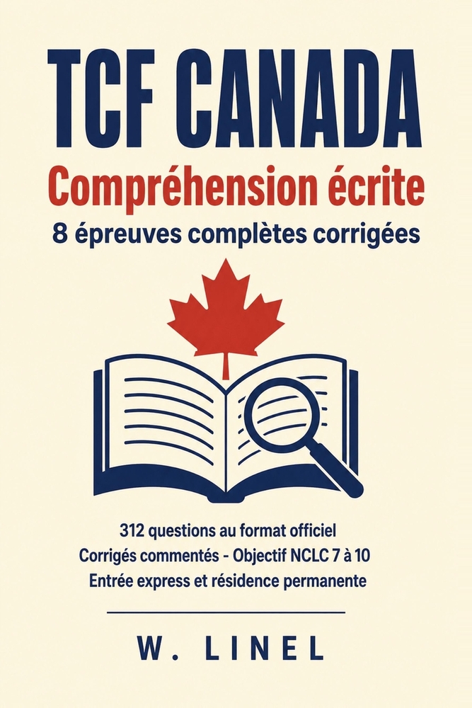 TCF Canada Compréhension écrite: 8 épreuves complètes corrigées: 312 questions au format officiel Corrigés commentés Objectif NCLC 7 à 10 Entrée expre cover