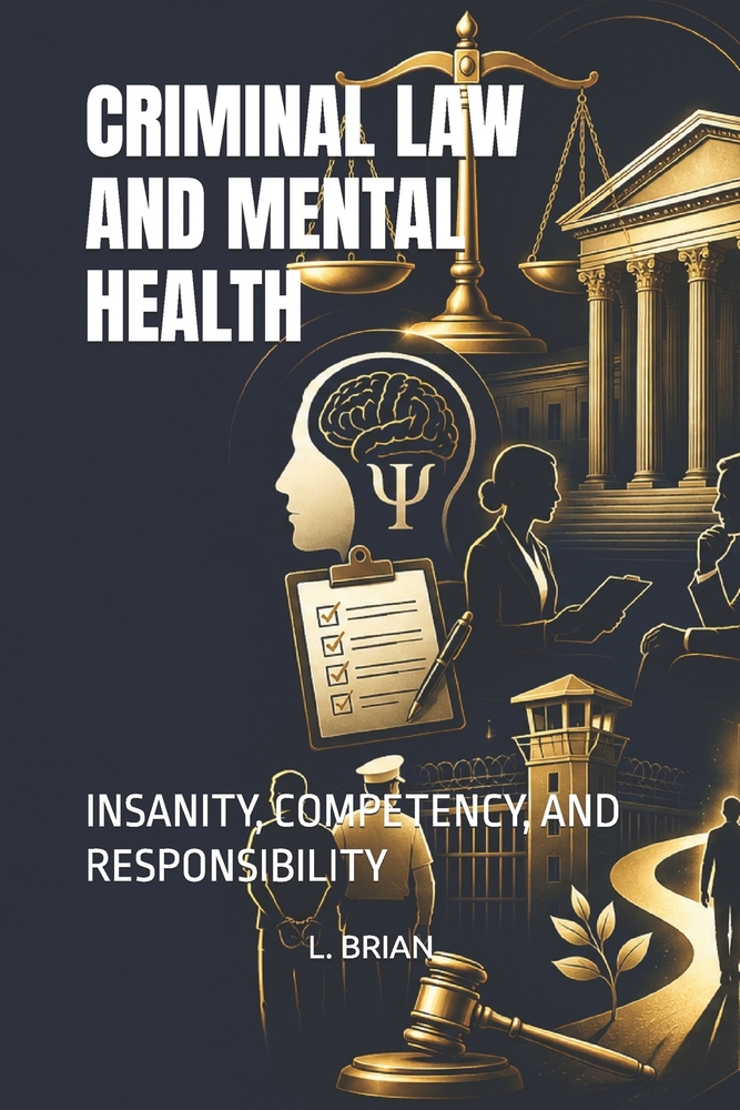 Criminal Law and Mental Health: Insanity, Competency, and Responsibility cover