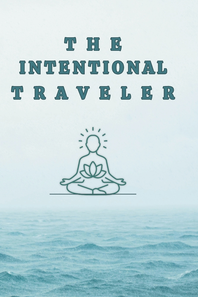 The Intentional Traveler: A practical, evidence-based toolkit for staying calm through every stage of a trip cover