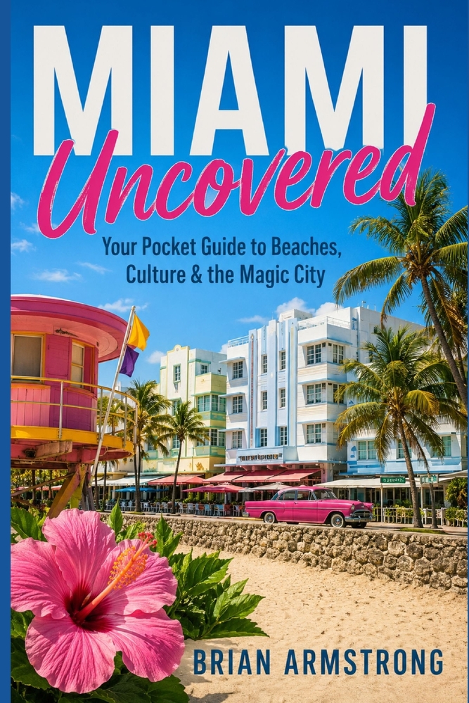 Miami Uncovered: Your Pocket Guide to Beaches, Culture & the Magic City cover