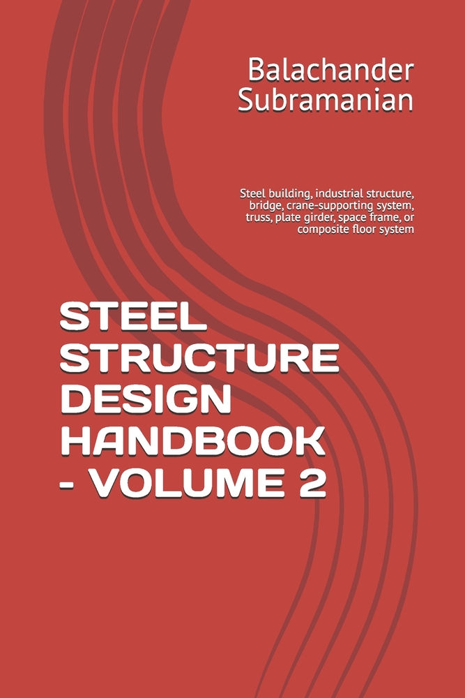 Steel Structure Design Handbook - Volume 2: Steel building, industrial structure, bridge, crane-supporting system, truss, plate girder, space frame, o cover