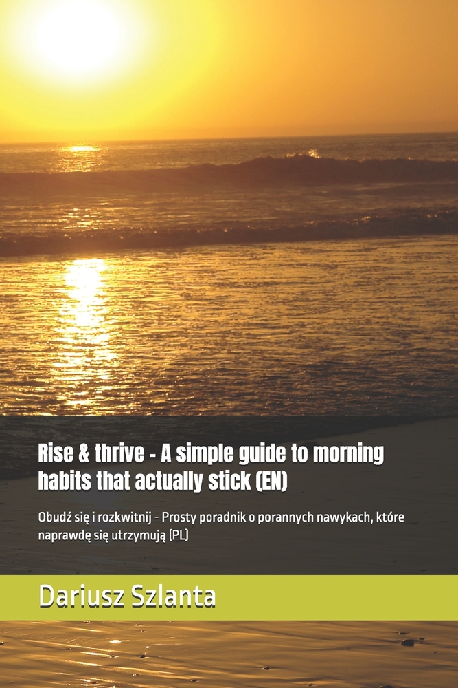 Rise & thrive - A simple guide to morning habits that actually stick (EN): Obudź się i rozkwitnij - Prosty poradnik o porannych nawykach, kt cover