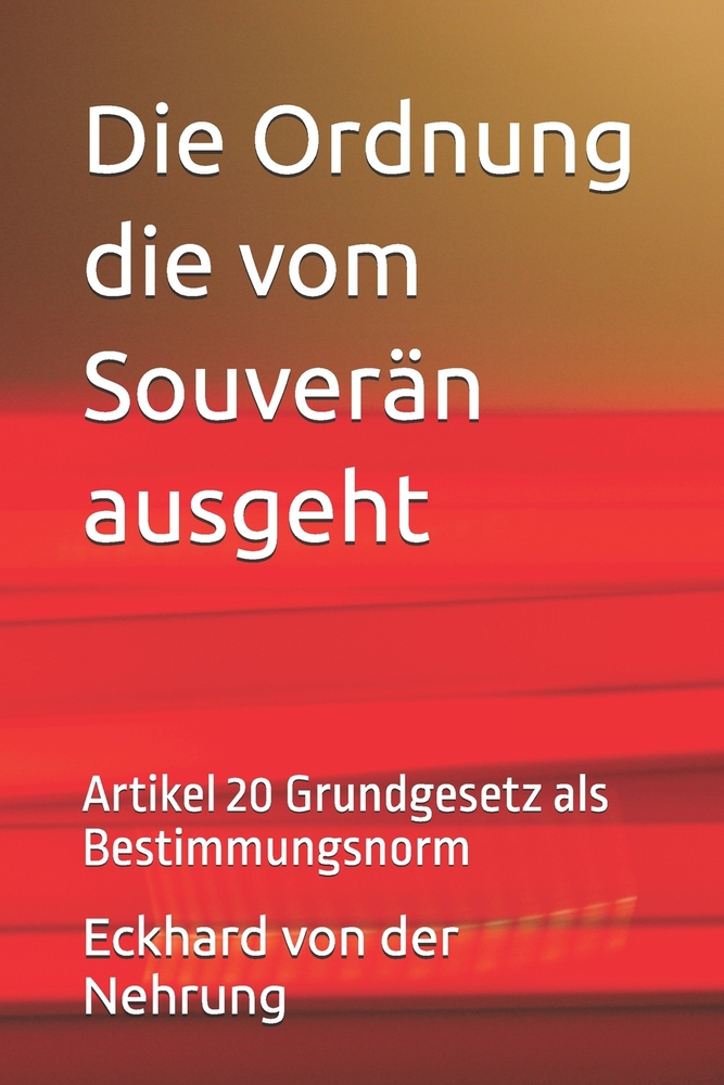 Die Ordnung die vom Souverän ausgeht: Artikel 20 Grundgesetz als Bestimmungsnorm cover
