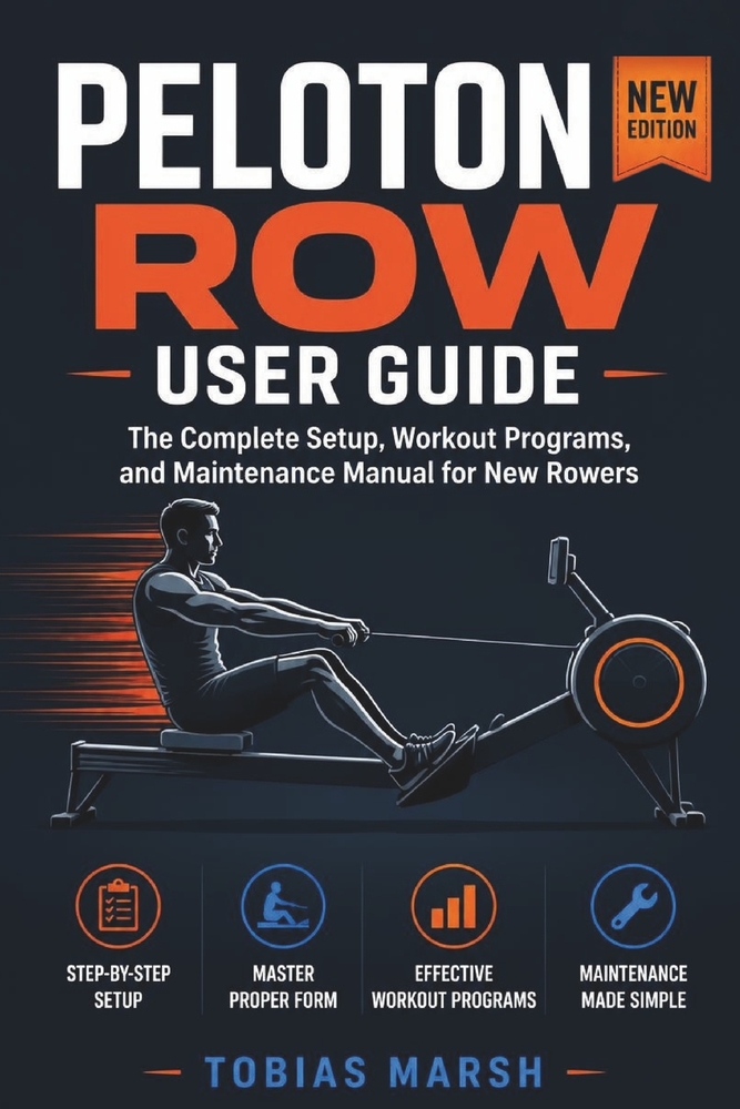 Peloton Row User Guide: The Complete Setup, Workout Programs, and Maintenance Manual for New Rowers cover