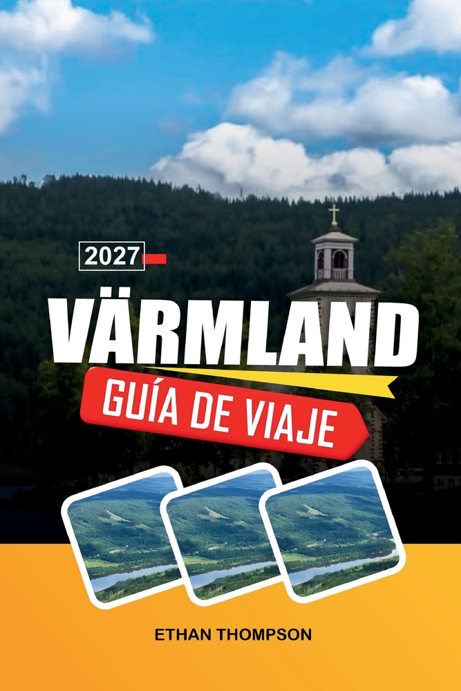 Guía de Viaje Värmland 2027: Aventuras en el bosque, lago Vänern, campiña sueca, senderos al aire libre y patrimonio nórdico cover