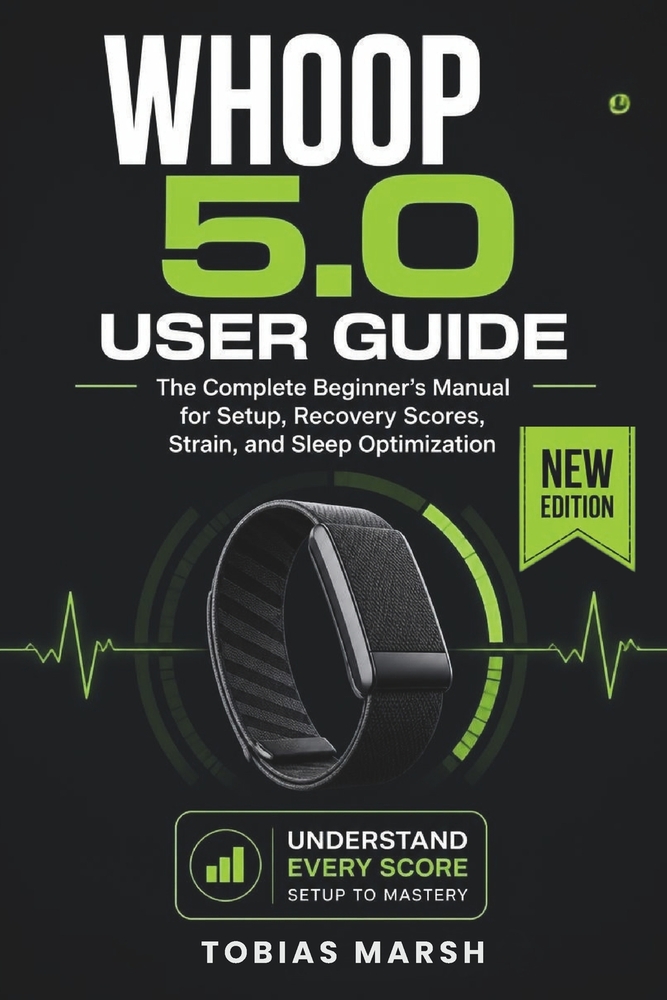 Whoop 5.0 User Guide: The Complete Setup, Tracking and Recovery Manual for Screenless Wearable Health Technology cover
