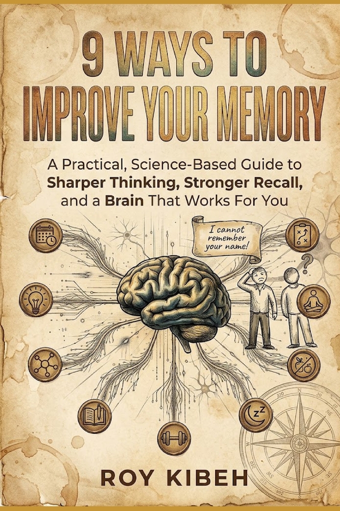 9 Ways to Improve Your Memory: A Practical, Science-Based Guide to Sharper Thinking, Stronger Recall, and a Brain That Works For You cover