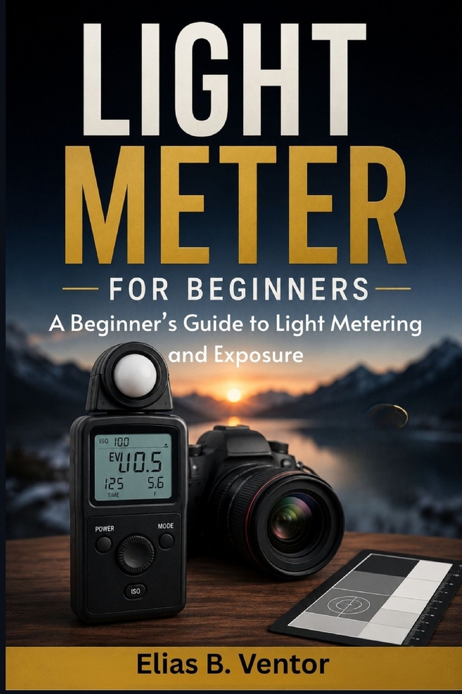 Light Meter for Beginners: A Beginner's Guide to Light Metering and Exposure cover