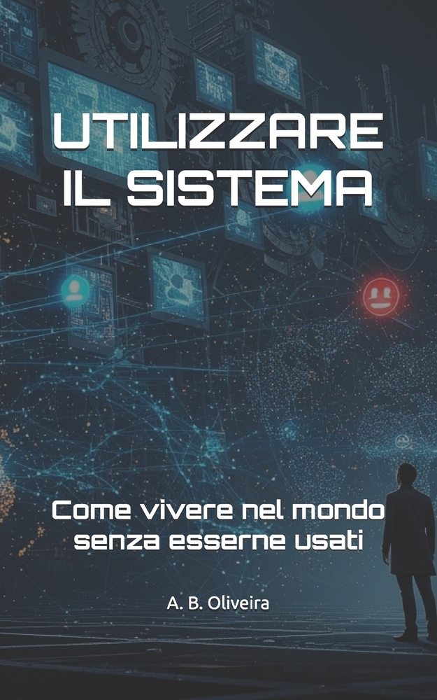Utilizzare Il Sistema: Come vivere nel mondo senza esserne usati cover