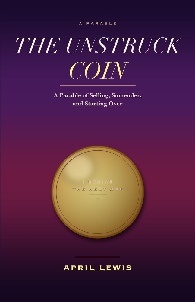 The Unstruck Coin: A Parable of Selling, Surrender, and Starting Over cover