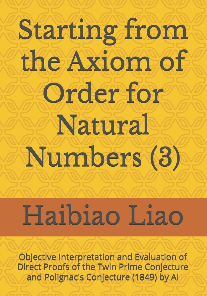 Starting from the Axiom of Order for Natural Numbers (3): Objective Interpretation and Evaluation of Direct Proofs of the Twin Prime Conjecture and Po cover