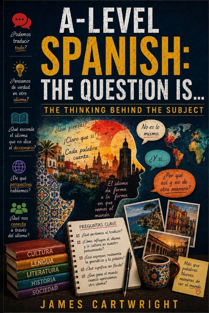 A-Level Spanish: The Question Is...: The Thinking Behind the Subject cover