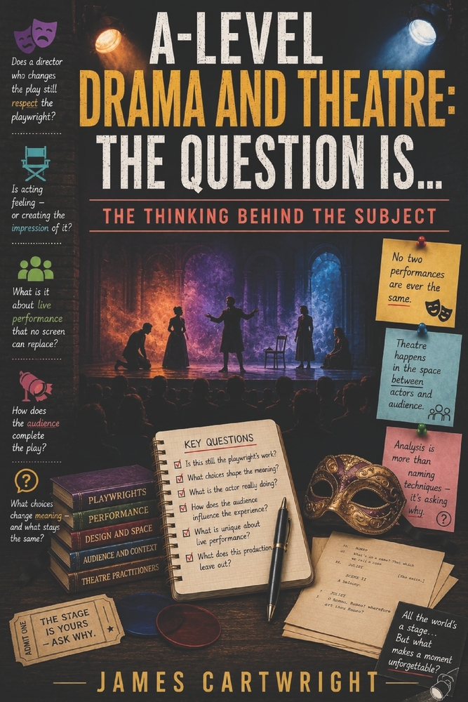 A-Level Drama and Theatre: The Question Is...: The Thinking Behind the Subject cover