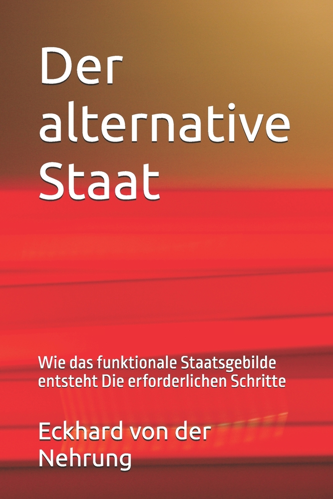 Der alternative Staat: Wie das funktionale Staatsgebilde entsteht Die erforderlichen Schritte cover