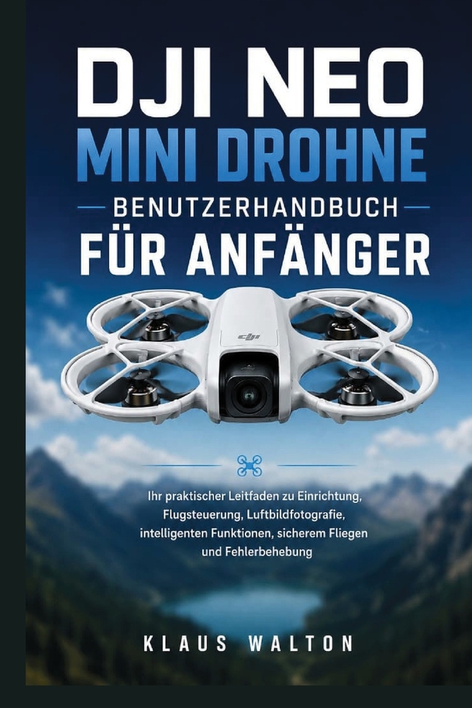 Dji Neo Mini Drohne Benutzerhandbuch Für Anfänger: Ihr praktischer Leitfaden zu Einrichtung, Flugsteuerung, Luftbildfotografie, intelligenten Funktion cover