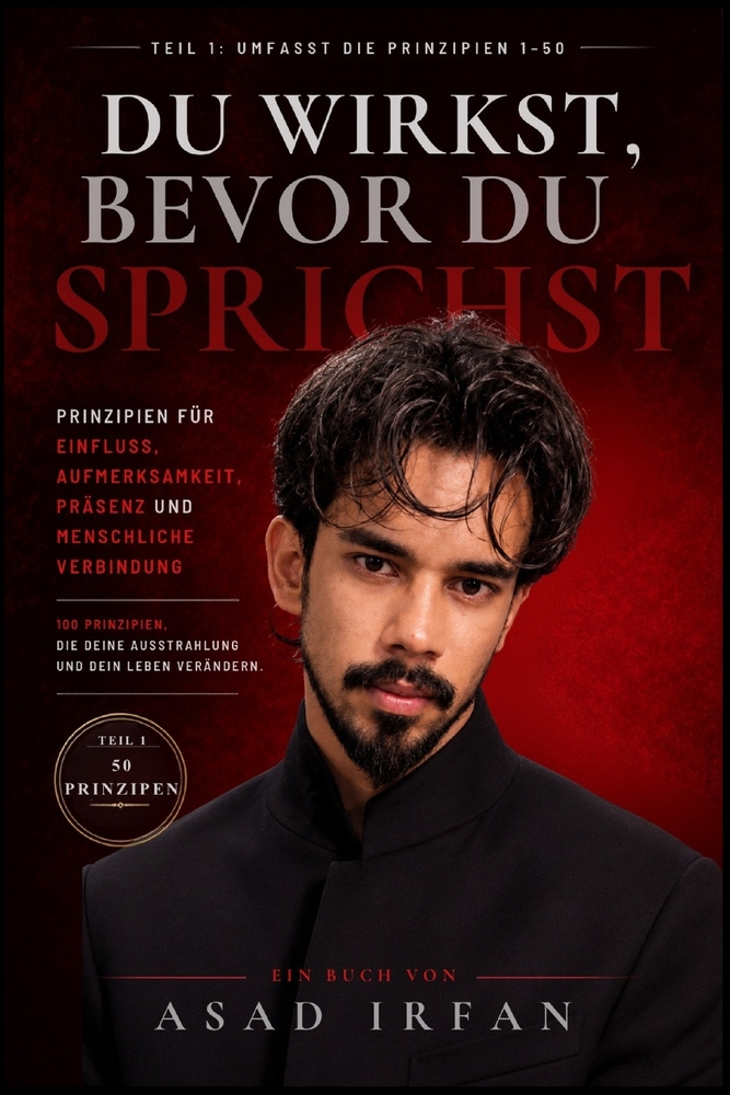 Du wirkst, bevor du sprichst: Teil 1 - Prinzipien 1-50 Ausstrahlung, Charisma & Verbindung - 50 Prinzipien, die verändern, wie du auf Menschen wirkst cover