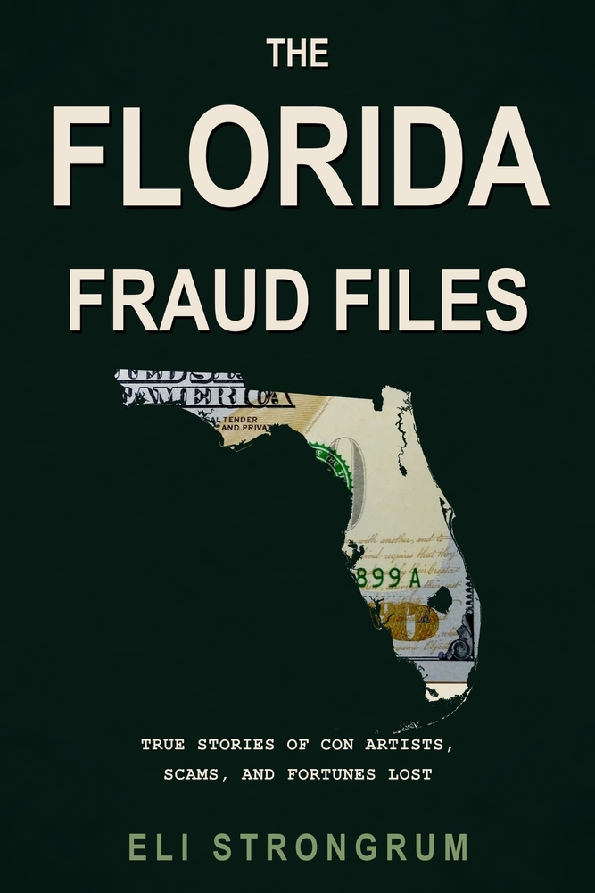The Florida Fraud Files: True Stories of Con Artists, Scams, and Fortunes Lost cover