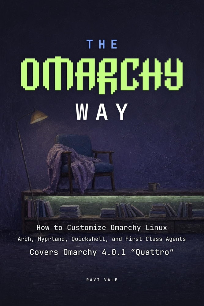 The Omarchy Way: How to Customize Omarchy Linux: Arch, Hyprland, Quickshell, and First-Class Agents cover