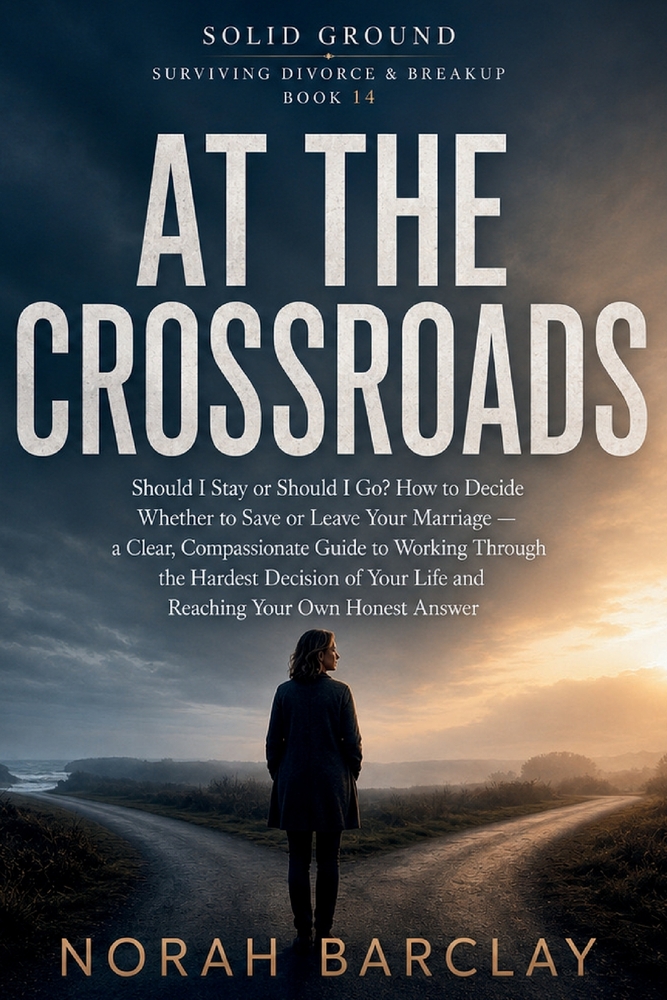 At the Crossroads: Should I Stay or Should I Go? How to Decide Whether to Save or Leave Your Marriage - a Clear, Compassionate Guide to Working Throug cover